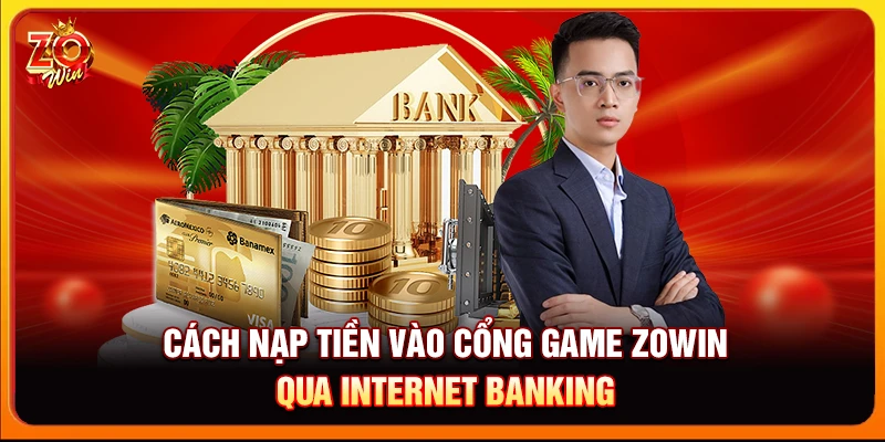 Cách nạp tiền vào cổng game Zowin qua Internet banking
