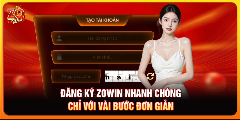 Đăng ký Zowin nhanh chóng chỉ với vài bước đơn giản