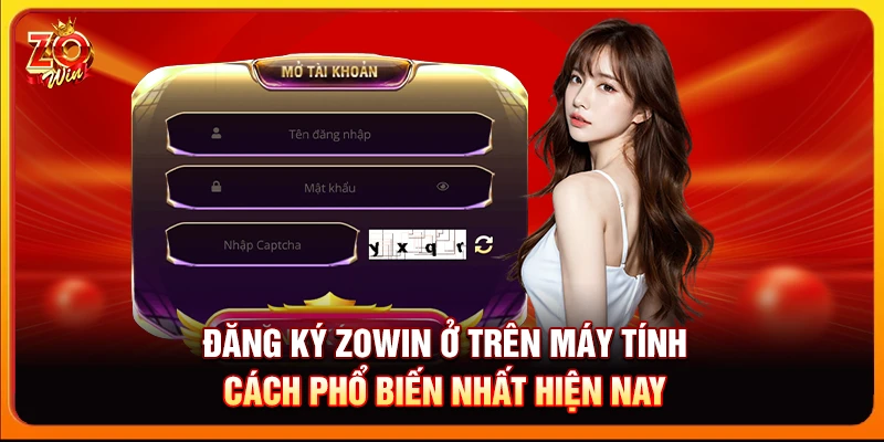 Đăng ký Zowin ở trên máy tính - Cách phổ biến nhất hiện nay