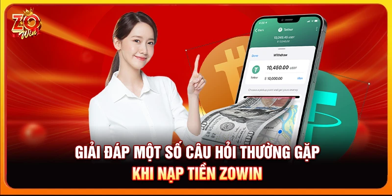 Giải đáp một số câu hỏi thường gặp khi nạp tiền Zowin 