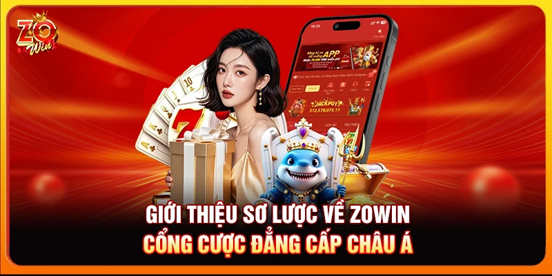 Giới thiệu sơ lược về Zowin - Cổng cược đẳng cấp châu Á