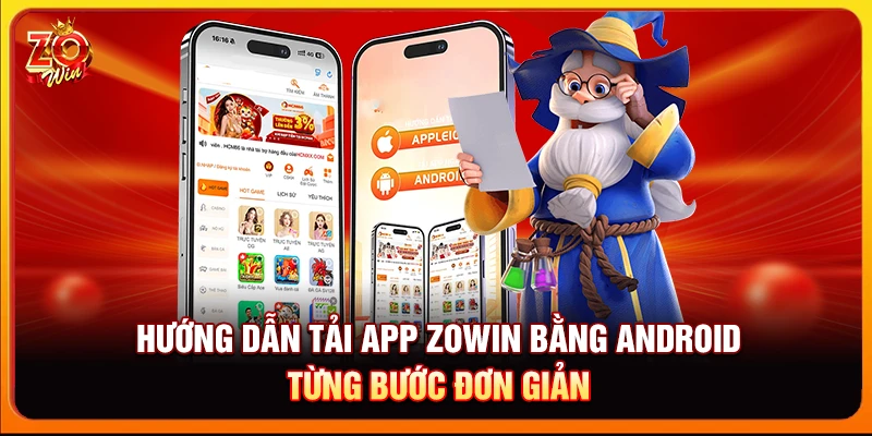 Hướng dẫn tải app Zowin bằng Android từng bước đơn giản