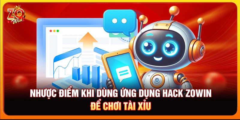 Nhược điểm khi dùng ứng dụng hack Zowin để chơi Tài xỉu
